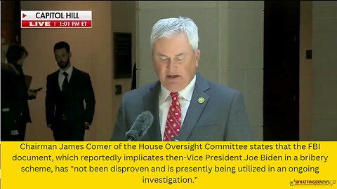 Chairman James Comer of the House Oversight Committee states that the FBI document,