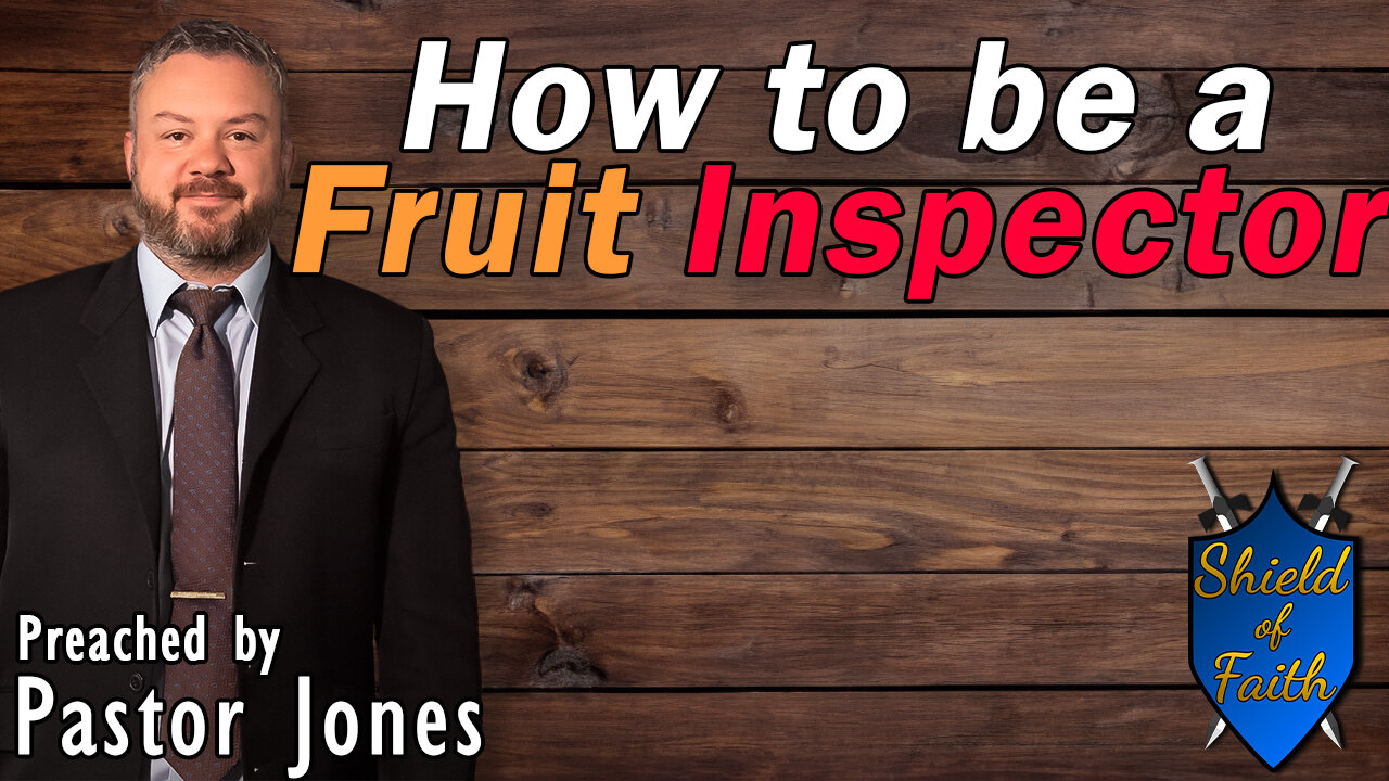 How to Be a Fruit Inspector (Pastor Jones) Wednesday-PM