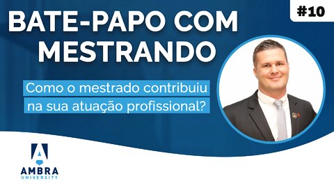 Como o mestrado contribuiu na atuação de Fernando De Faveri - #07 Bate-papo com Mestrando