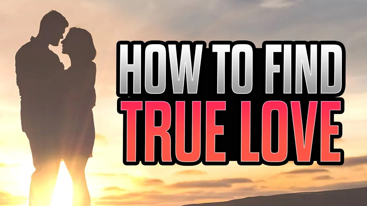 How Can I Find TRUE LOVE?