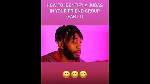 HOW TO IDENTIFY A JUDAS IN YOUR FRIEND GROUP PART 1