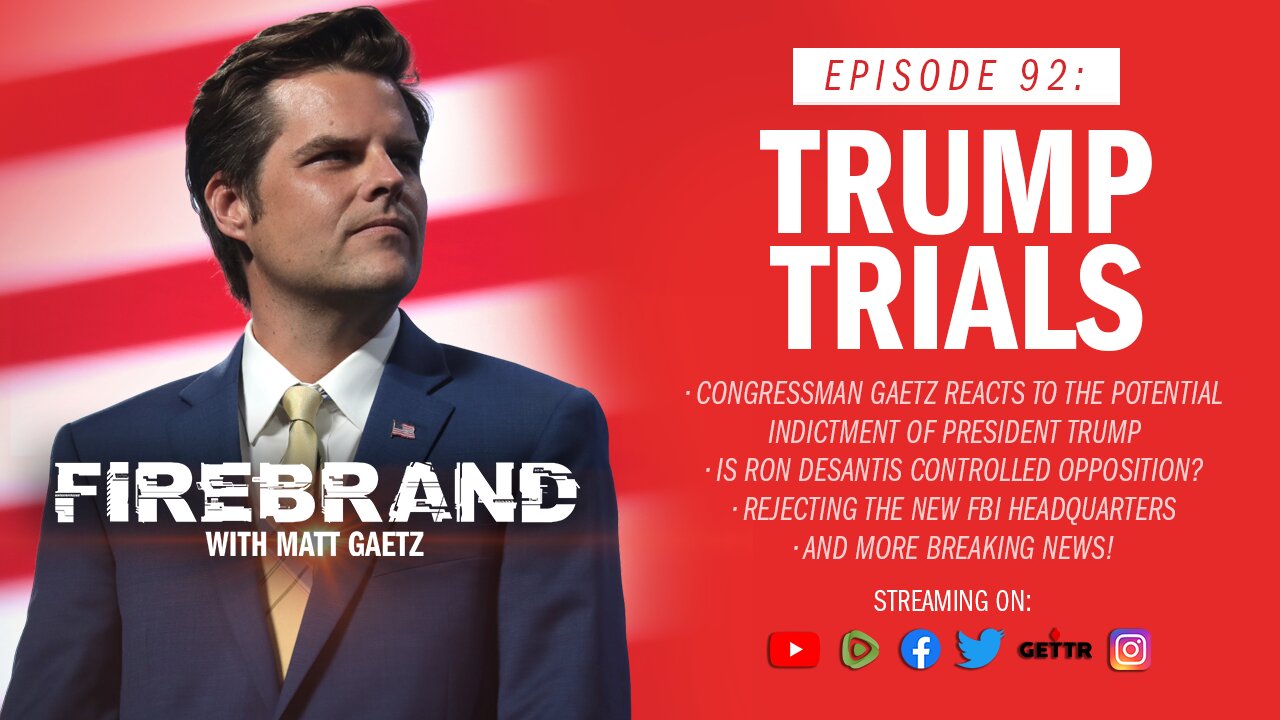 Episode 92 LIVE: Trump Trials – Firebrand with Matt Gaetz