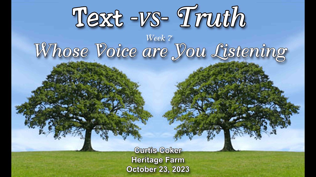 Text -vs- Truth, Whose Voice are you Listening to? Curtis Coker, Heritage Farm, October 23, 2023