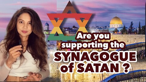 Are you supporting the Synagogue of Satan ?