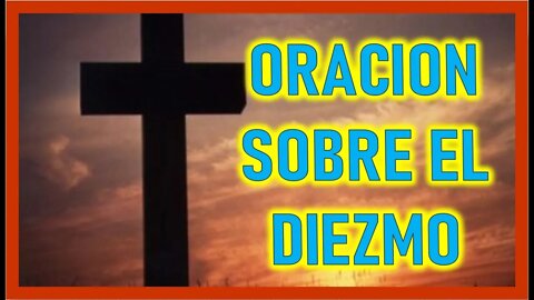 ORACION SOBRE EL DIEZMO