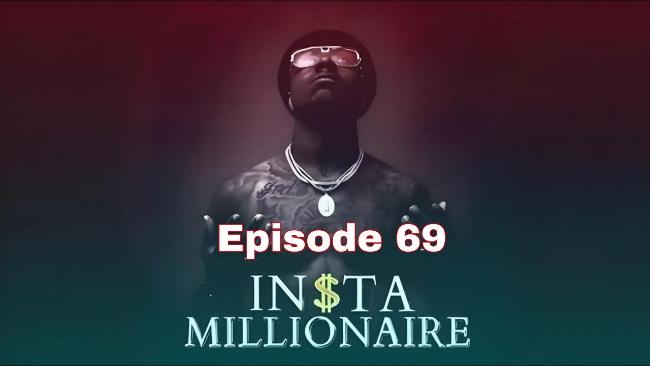 Insta Millionaire Episode 69