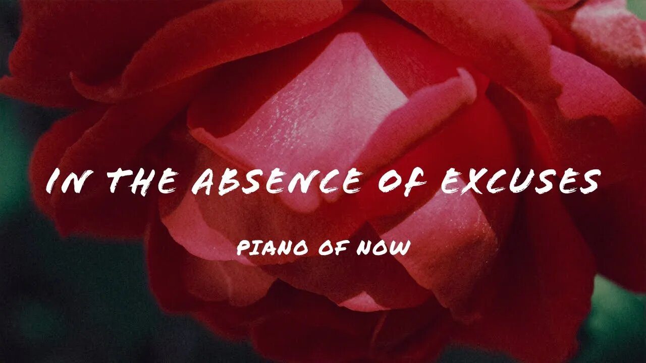 In the absence of excuses | piano of now | A-Loven