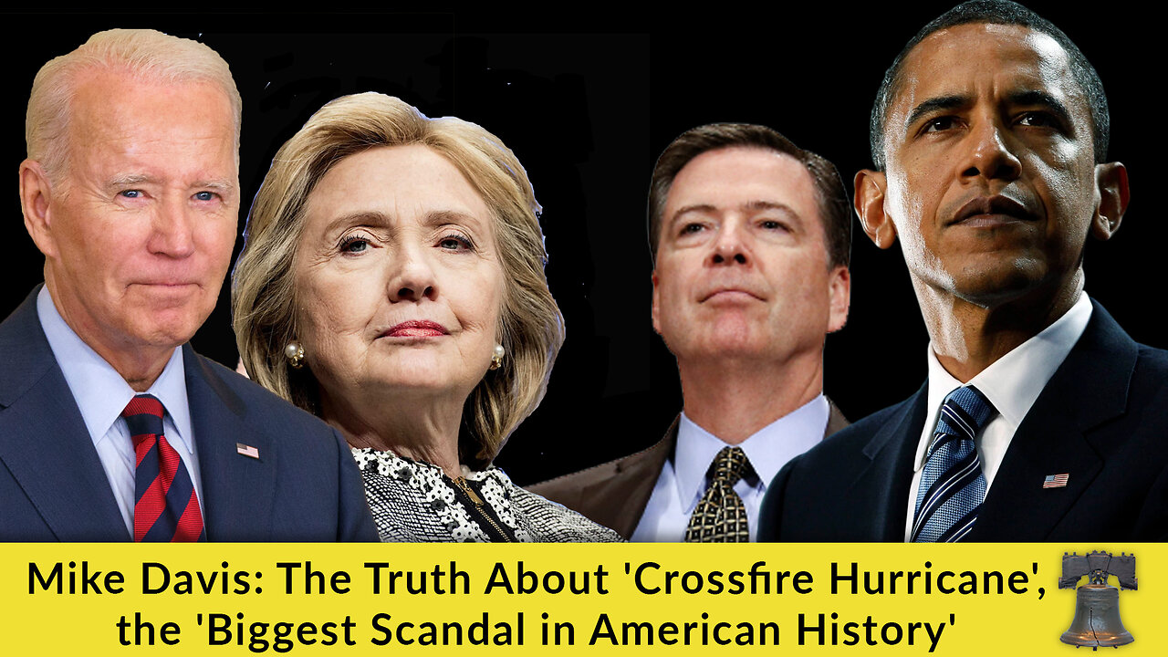 Mike Davis: The Truth About 'Crossfire Hurricane', the 'Biggest Scandal in American History'