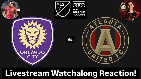 Orlando City SC Vs. Atlanta United FC 2024 MLS Cup Playoffs East Semis Live Watchalong Reaction