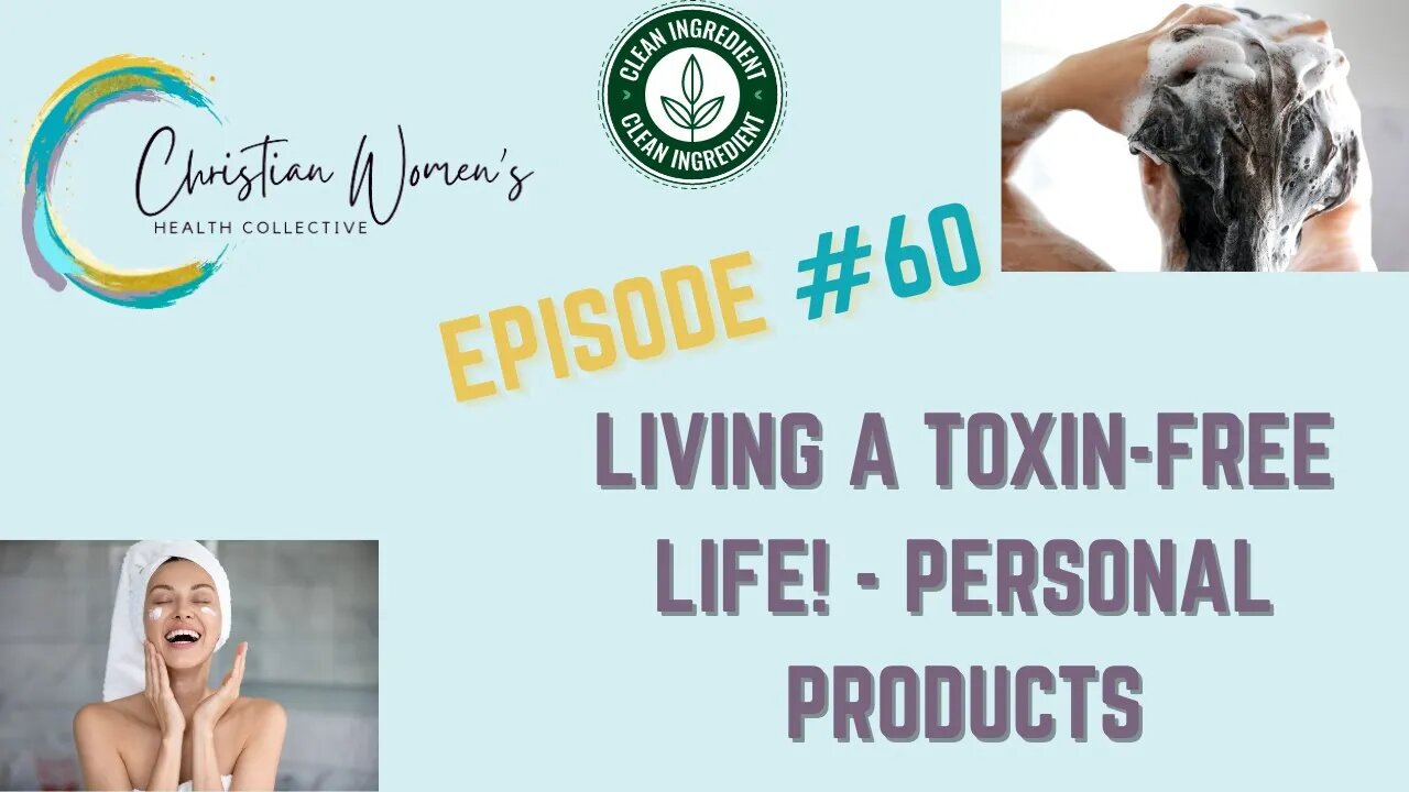 EPISODE #60 - Living a Toxin Free Life - Personal Products