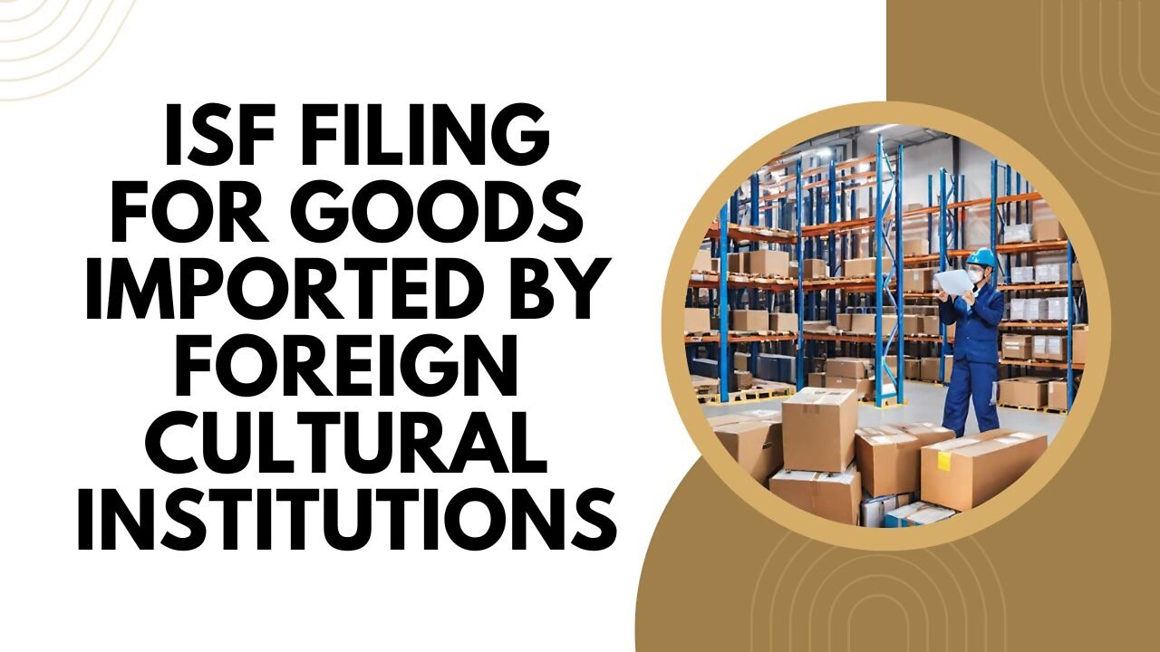 Deciphering ISF Requirements for Goods Imported by Foreign Museums