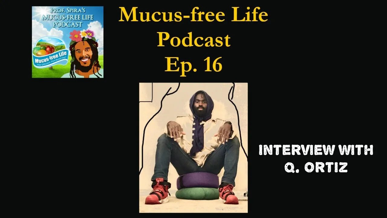 Mucus-free Life Podcast Ep. #16 - Interview with Q. Ortiz On His Mucusless Diet Journey