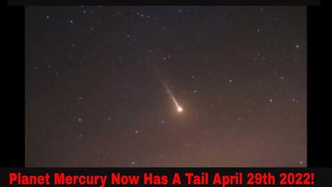 Mercury Now Has A Tail April 29th 2022!