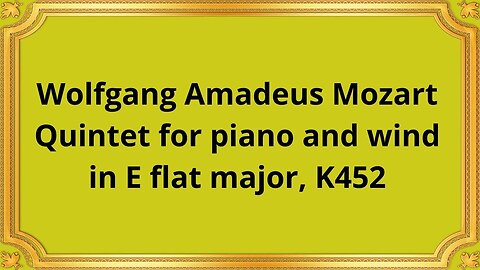 Wolfgang Amadeus Mozart Quintet for piano and wind in E flat major, K452