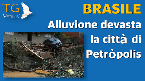 TG Verità - 17 febbraio 2022 - Brasile: alluvione devasta la città di Petròpolis