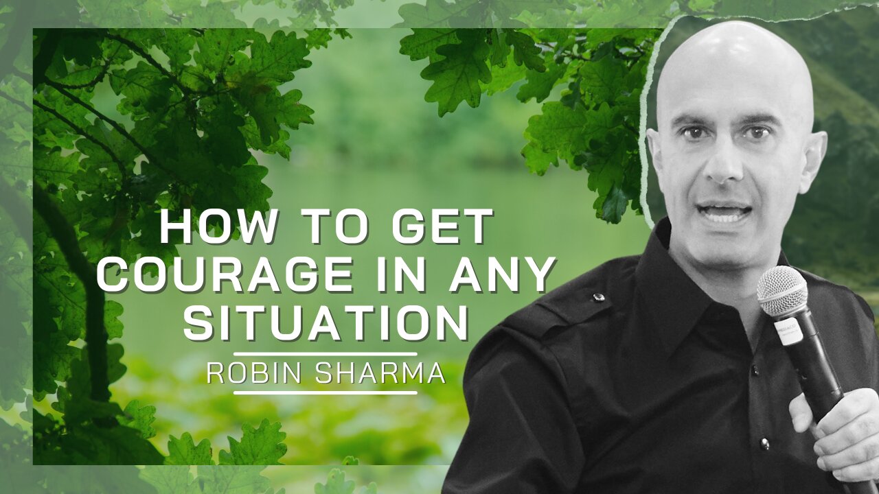 How To Get Courage In Any Situation | Robin Sharma