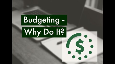 Budgeting - What it it? Why do it?