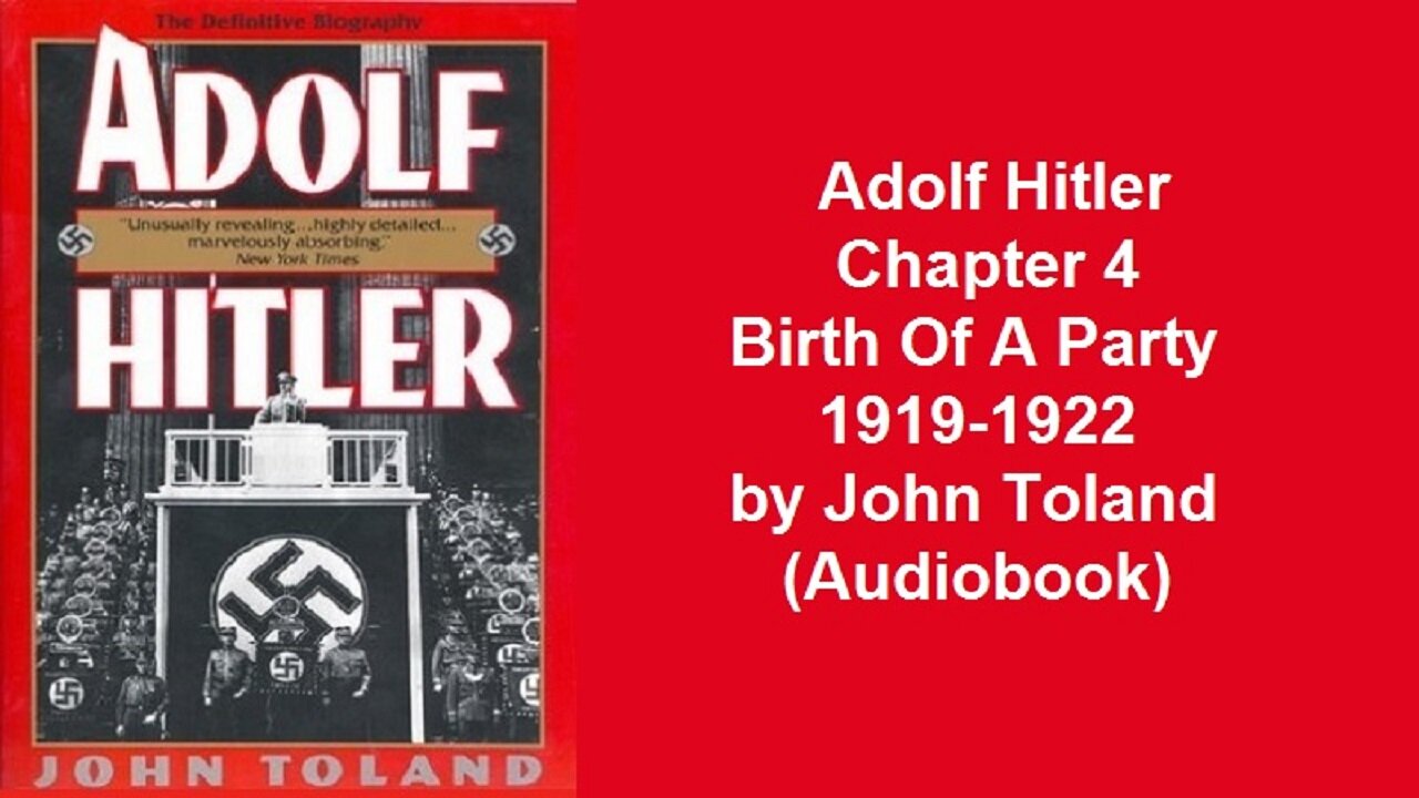 Adolf Hitler Chapter 4 Birth Of A Party 1919-1922 by John Toland