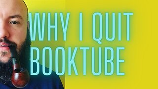 why I quit booktube