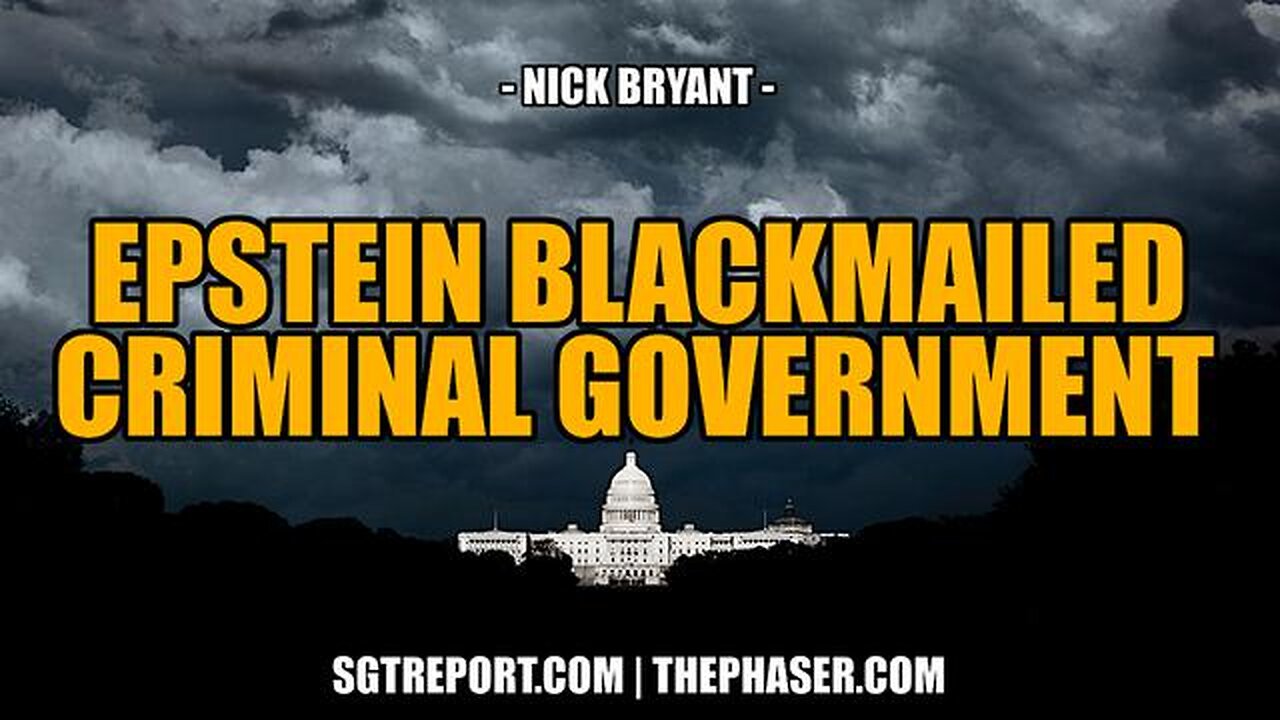 YOUR EPSTEIN BLACKMAILED CRIMINAL GOVERNMENT - Nick Bryant