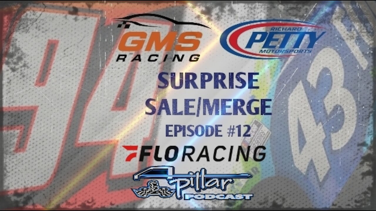 A-Pillar Podcast Episode #12 - GMS Racing buys majority interest of RPM, Flo Racing/NASCAR team up