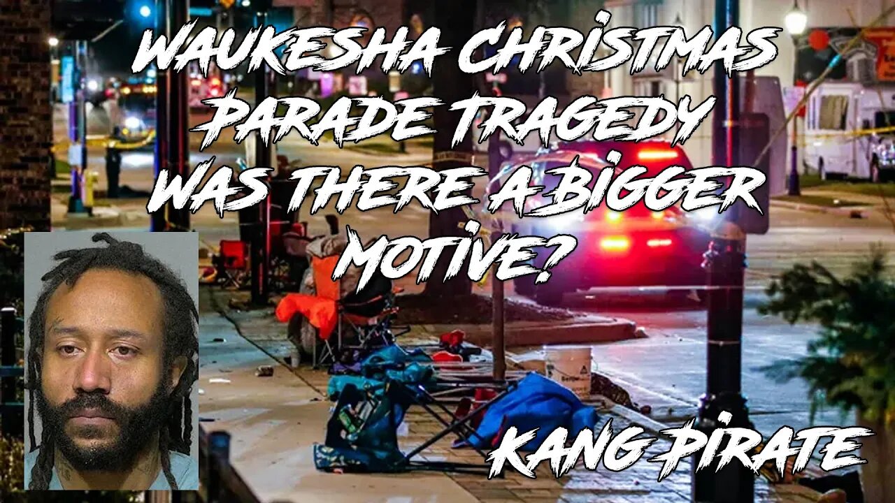 Waukesha Christmas Parade Tragedy Was there a Bigger Motive? Kang Pirate 11/22/2021