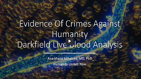 Evidence of Crimes Against Humanity - Darkfield Blood Microscopy (updated)