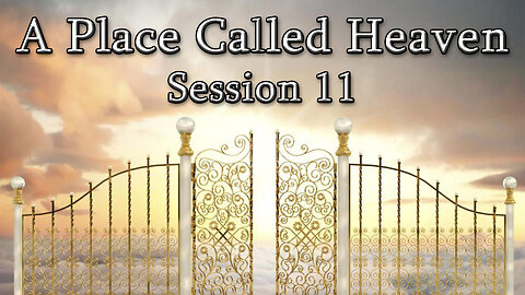 A Place Called Heaven (Session 11) - Dr. Larry Ollison