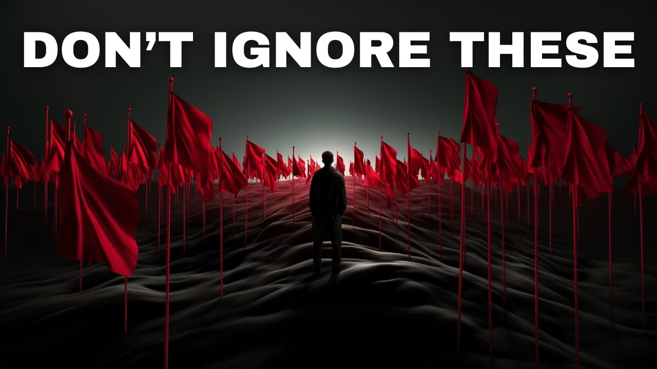 7 Red Flags in People You Can't Ignore (Truth Hurts)