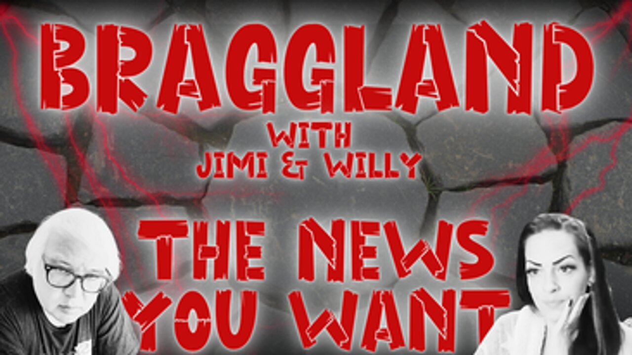 Braggland Episode 2: The News You Want