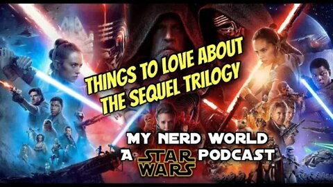 A Star Wars Podcast: Things to love about the Sequel Trilogy