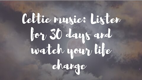 CELTIC MUSIC: LISTEN FOR 30 DAYS AND WATCH YOUR LIFE CHANGE