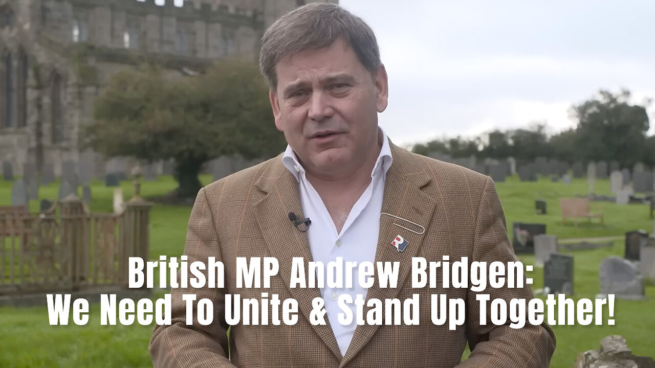 British MP Andrew Bridgen: We Need To Unite & Stand Up Together!