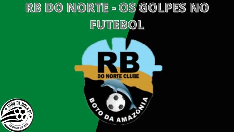 RB DO NORTE - OS GOLPES NO FUTEBOL