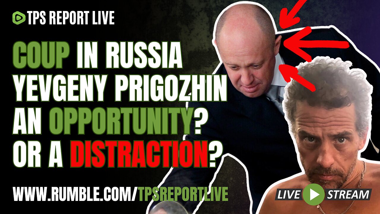 COUP IN RUSSIA, AN OPPORTUNITY OR A DISTRACTION FROM LATEST BIDEN BOMBSHELL? | TPS Report Live 9pm