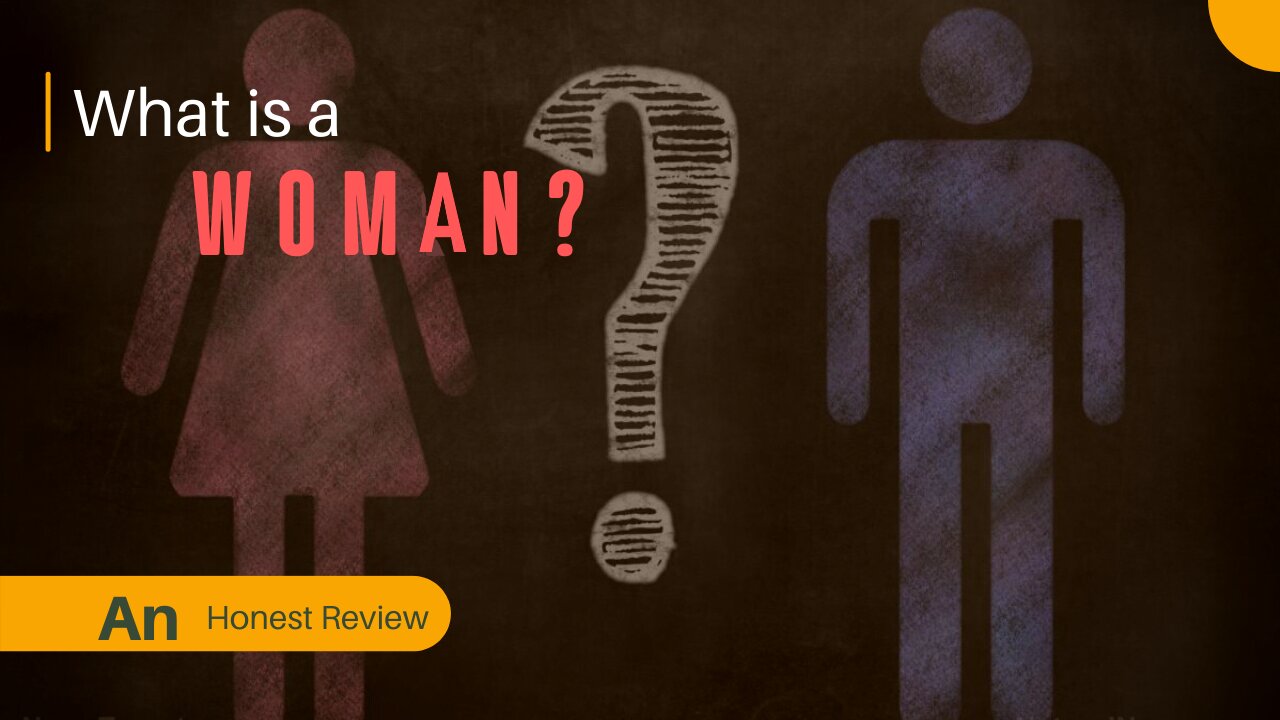 What is a Woman? Bigoted or Realistic?