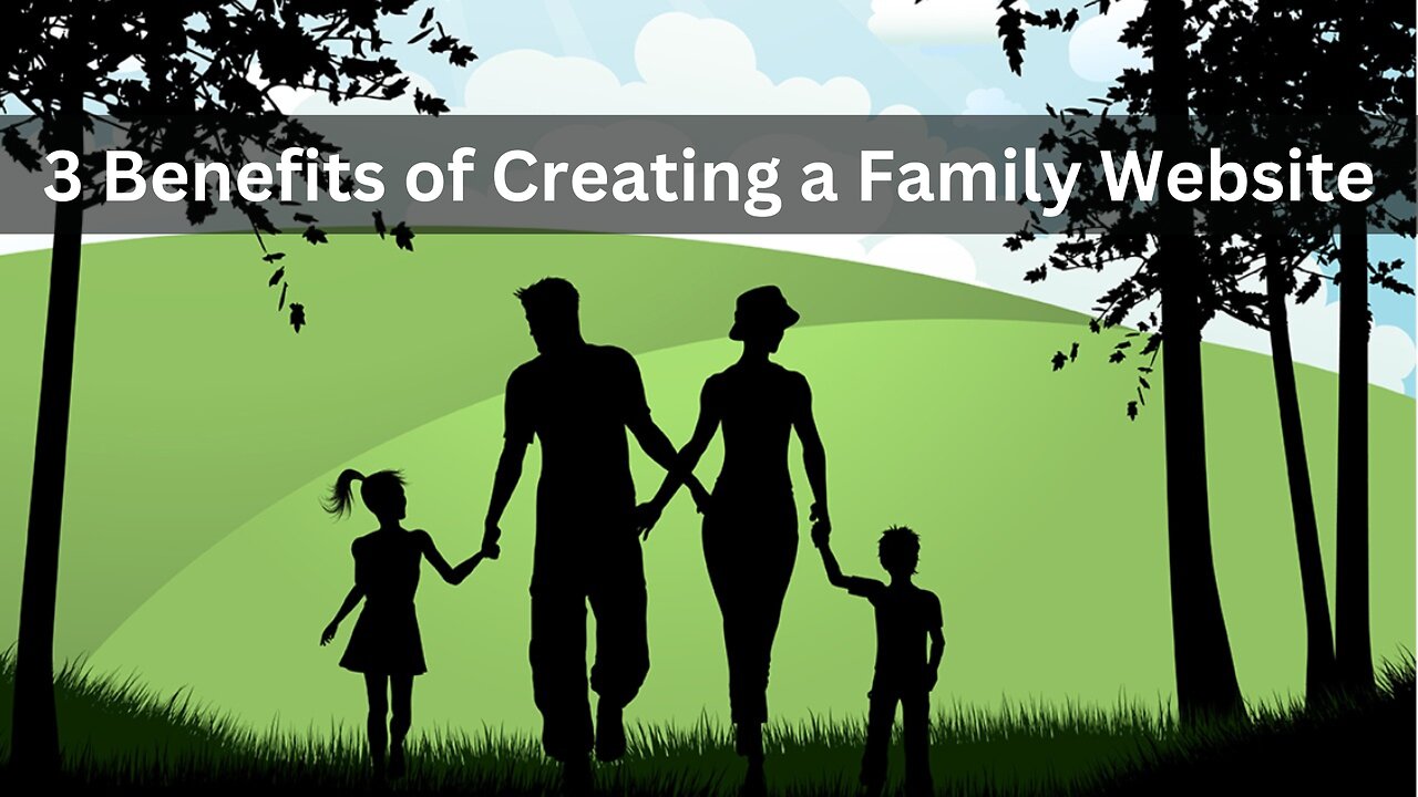 3 Benefits of Creating a Family Website