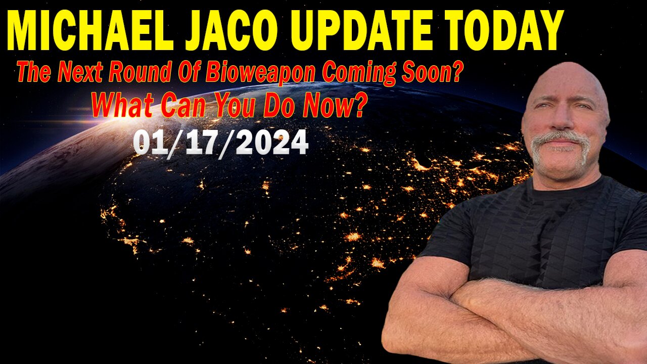 Michael Jaco Update Today: "The Next Round Of Bioweapon Coming Soon? What Can You Do Now?"