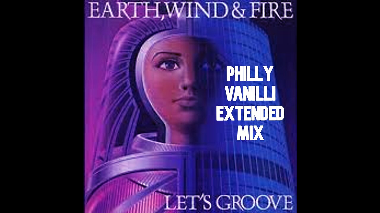 EARTH WIND FIRE - Lets Groove // PHILLY VANILLI EXTENDED MIX