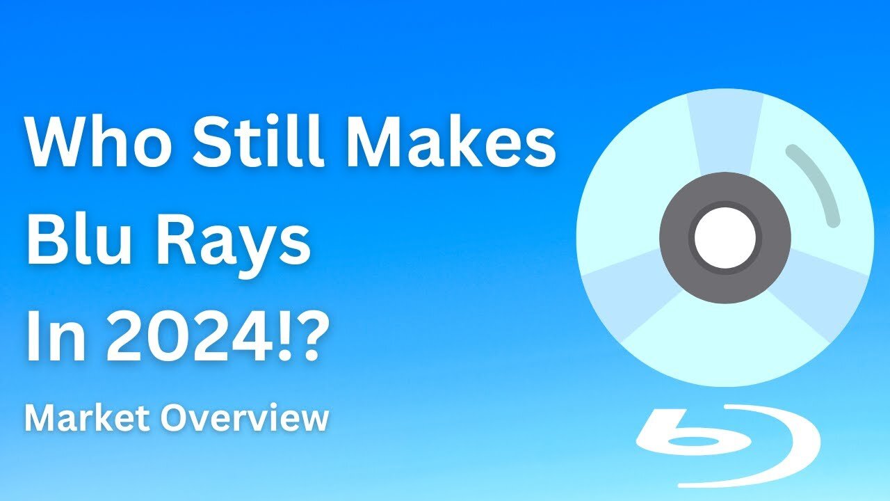 Who Still Makes Blu Ray Discs In 2024!? Market Overview