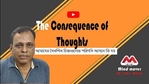 The consequences of our thoughts, what happens with our thinking.