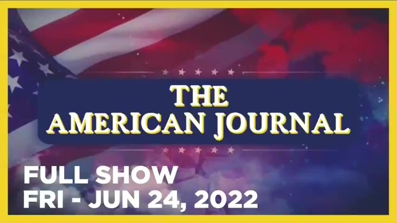 AMERICAN JOURNAL FULL SHOW 06_24_22 Friday