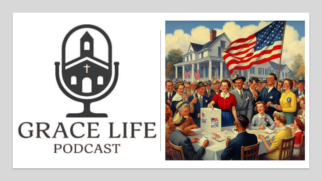 Grace on Election Day | Grace Life Podcast | Joel & Friends