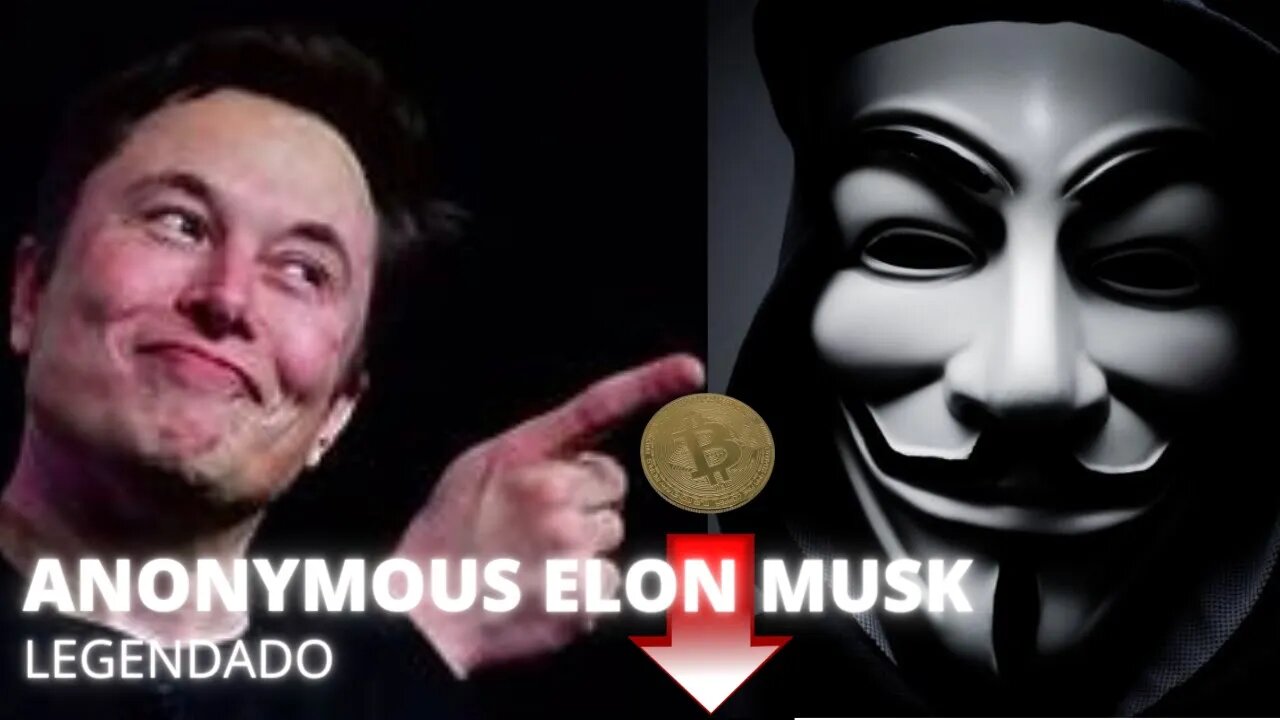 ANONYMOUS ELON MUSK LEGENDADO | MENSAGEM A ELON MUSK E SUAS TWITADAS E MERCADO DE CRIPTOMOEDAS