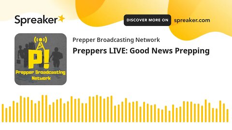 Preppers LIVE: Good News Prepping