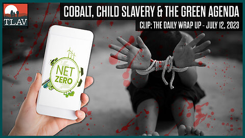 Cobalt, Child Slavery and the Green Agenda