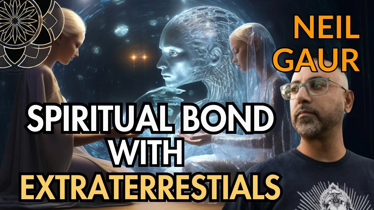 Neil Gaur Explores Spiritual Bond with Extraterrestrials & Our Holographic Reality