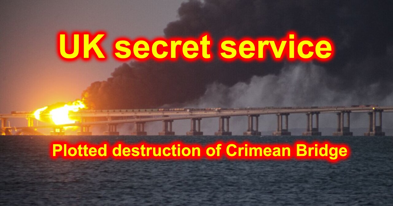 UK secret service plotted destruction of Crimean Bridge