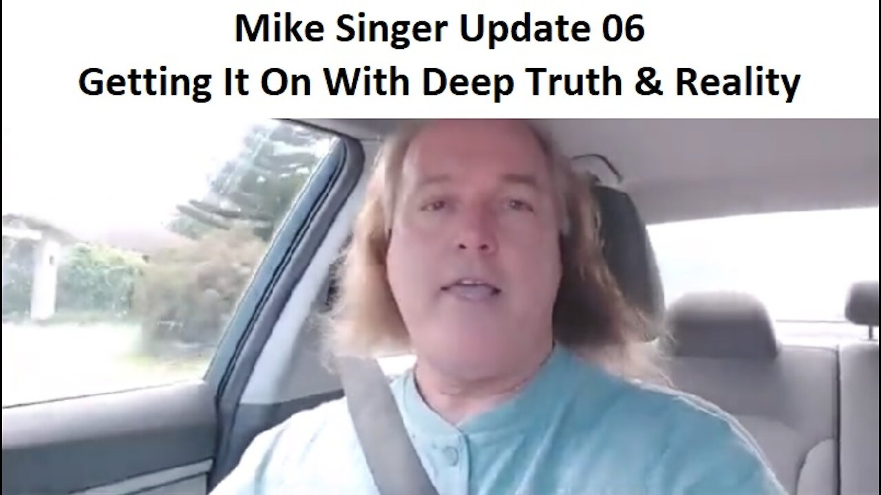 Mike Singer Update 06 - Getting It On With Deep Truth & Reality