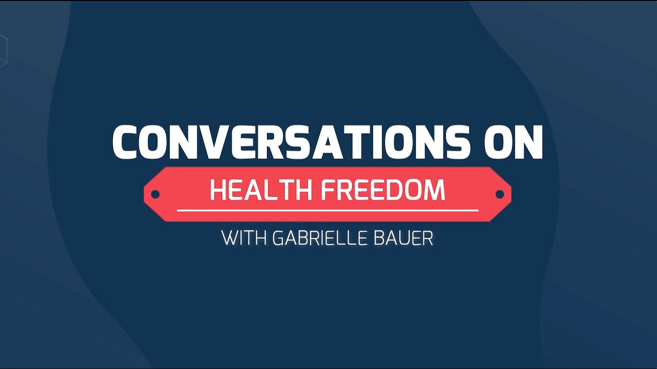 Conversations on Health Freedom with Guest Gabrielle Bauer